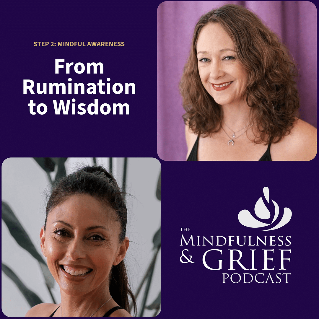From Rumination to Wisdom: Mindful Awareness in Grief (Step 2)